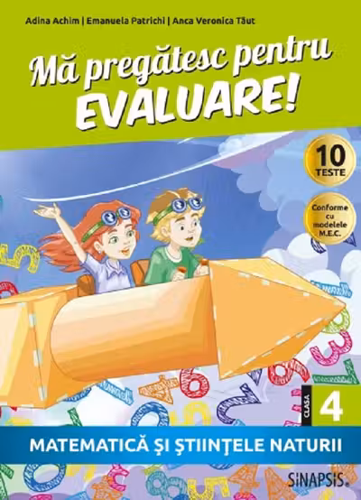 Ma pregatesc pentru evaluare! Clasa a 4-a. Matematica si stiintele naturii