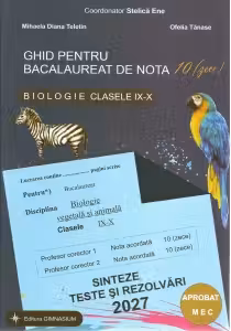 Ghid pentru bacalaureat de nota 10 (zece). Biologie clasele IX-X (Biologie vegetala si animala). Sinteze, teste si rezolvari 2027