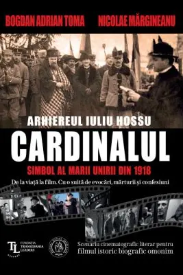 CARDINALUL. Arhiereul IULIU HOSSU, simbol al Marii Uniri din 1918