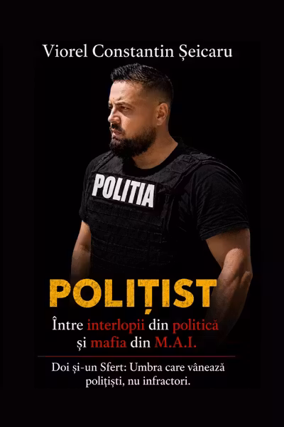 Polițist între interlopii din politică și mafia din M.A.I.