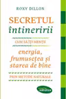 Secretul intineririi. Cum sa-ti mentii energia, frumusetea si starea de bine prin metode naturale