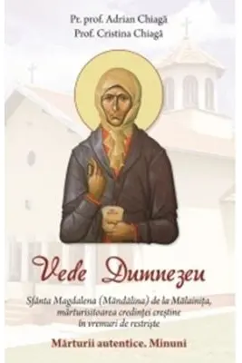 Vede Dumnezeu. Sfanta Magdalena (Mandalina) de la Malainita, marturisitoarea credintei crestine in vremuri de restriste