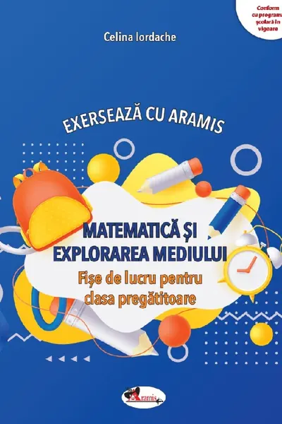 Matematica si explorarea mediului. Exerseaza cu Aramis - Clasa pregatitoare