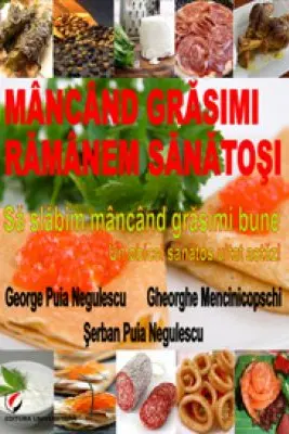 Mancand grasimi ramanem sanatosi. Sa slabim mancand grasimi bune. Un obicei sanatos uitat astazi