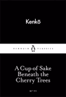 A Cup of Sake Beneath the Cherry Trees (Penguin Little Black Classics)