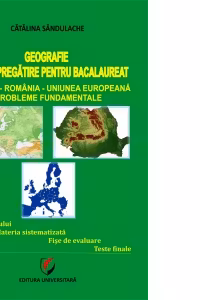 Geografie - Ghid de pregatire pentru Bacalaureat. Europa-Romania-Uniunea Europeana. Probleme fundamentale (editia a III-a)