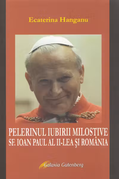 Pelerinul iubirii milostive. Sf. Ioan Paul al II-lea și România