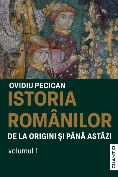 Istoria romanilor de la origini pana in prezent - Vol.1