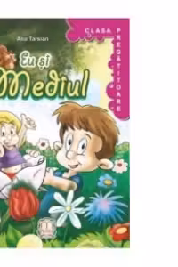 Eu si mediul - Clasa pregatitoare