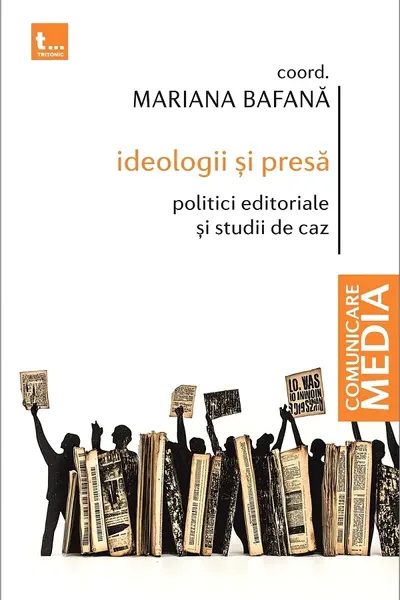 Ideologii și presă. Politici editoriale și studii de caz
