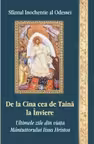 De la Cina cea de Taina la Inviere. Ultimele zile din viata Mantuitorului Iisus Hristos