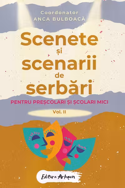 Scenete și scenarii de serbări. Vol.2 Pentru preșcolari și școlari mici
