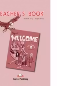 Welcome 2 Teacher's Book. Curs de limba engleza Manualul Profesorului