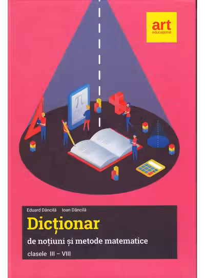 Dictionar de notiuni si metode matematice clasele III-VIII