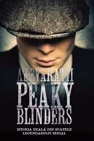 Adevărații Peaky Blinders. Istoria reală din spatele legendarului serial