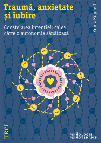 Trauma anxietate si iubire. Constelarea intentiei: calea catre o autonomie sanatoasa