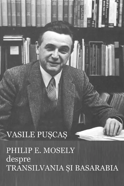 Philip E. Mosely despre Transilvania și Basarabia
