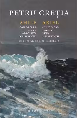 Ahile sau Despre forma absoluta a prieteniei. Ariel sau Despre forma pura a libertatii