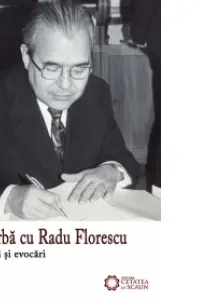 De vorba cu Radu Florescu. Amintiri si evocari