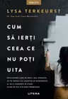 Cum sa ierti ceea ce nu poti uita