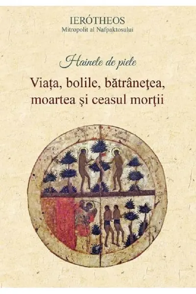 Hainele de piele. Viața, bolile, bătrâneţea, moartea şi ceasul morţii