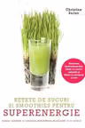 RETETE DE SUCURI SI SMOOTHIES PENTRU SUPERENERGIE