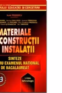 Materiale de constructii si instalatii. Sinteze pentru Examenul National de Bacalaureat