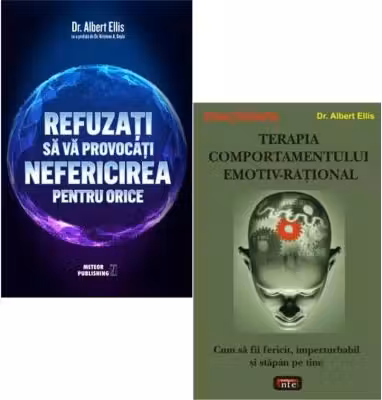 Pachet 2 carti: Refuzati sa va provocati nefericirea pentru orice si Terapia comportamentului emotiv-rational