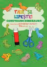 Taie si lipeste! Construim dinozauri