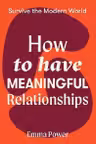How to Have Meaningful Relationships