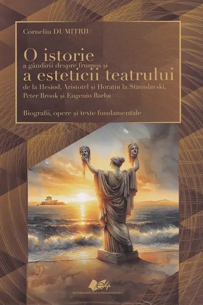 O istorie a gândirii despre frumos și a esteticii teatrului de la Hesiod, Aristotel și Horațiu la Stanislavski, Peter Brook și Eugenio Barba