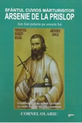 Sfantul Cuvios Marturisitor Arsenie de la Prislop. Am fost pelerin pe urmele lui