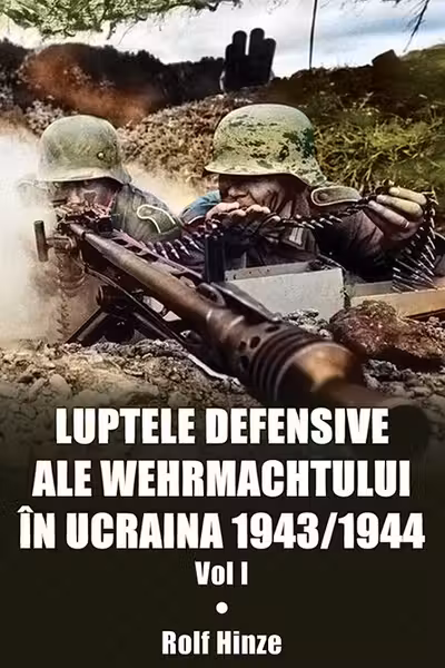 Luptele defensive ale Wehrmachtului în Ucraina 1943-1944. Vol.1