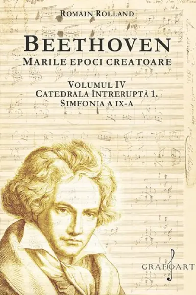 Beethoven. Marile epoci creatoare Vol.4: Catedrala întreruptă 1. Simfonia a IX-a