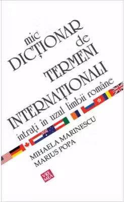Mic dictionar de termeni internationali intrati in uzul limbii romane - Mihaela Marinescu, Marius Popa