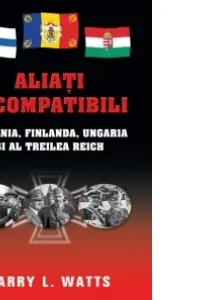 Aliați incompatibili - România, Finlanda, Ungaria și al Treilea Reich