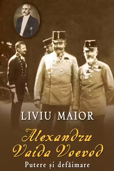 Alexandru Vaida Voevod. Putere si defaimare