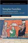 Templar Families: Landowning Families and the Order of the Temple in France, c. 1120–1307