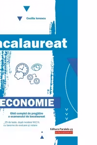Bacalaureat Economie. Ghid complet de pregatire a examenului de bacalaureat. 25 de teste, dupa modelul M.E.N. cu bareme de evaluare si notare
