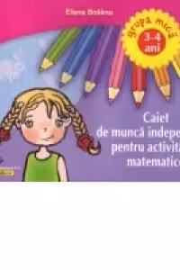 Caiet de munca independenta pentru activitatile matematice 3-4 ani
