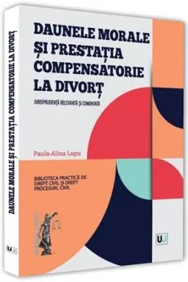 Daunele morale si prestatia compensatorie la divort. Jurisprudenta relevanta si comentata