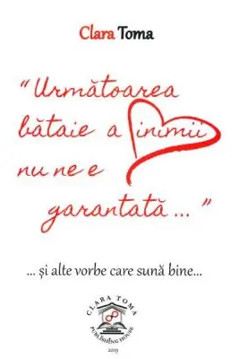 Urmatoarea bataie a inimii nu ne e garantata si alte vorbe care suna bine