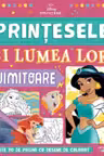 DISNEY PRINTESE. PRINTESELE SI LUMEA LOR UIMITOARE. Peste 70 de pagini cu desene de desenat