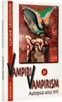 Vampiri si vampirism. Autopsia unui mit