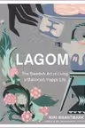 Lagom: The Swedish Art of Living a Balanced Happy Life