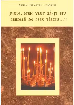 "Fiule, m'am vrut sa-ti fiu candela de ceas tarziu…"!