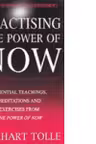 Practising The Power Of Now : Meditations, Exercises and Core Teachings from The Power of Now