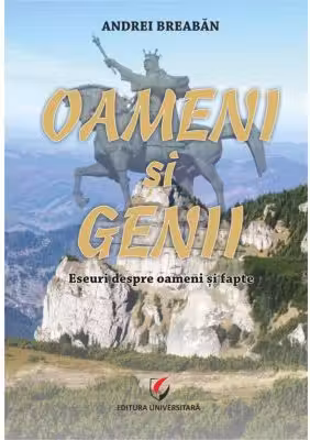 Oameni si genii. Eseuri despre oameni si fapte