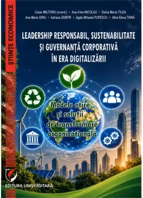 Leadership responsabil, sustenabilitate si guvernanta corporativa in era digitalizarii. Modele etice si solutii de transformare organizationala