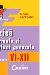 Fizica. Formule si notiuni generale - clasele VI-XII